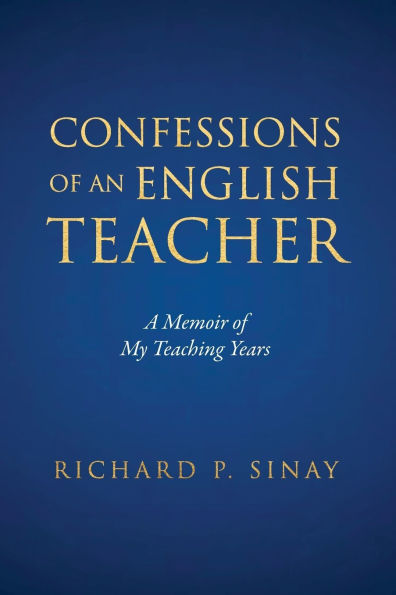 Confessions of An English Teacher: A Memoir My Teaching Years