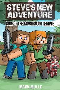 Title: Steve's New Adventure Book 5: The Mushroom Temple, Author: Mark Mulle