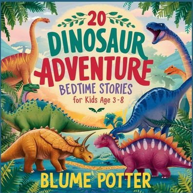 20 Dinosaur Adventure Bedtime Stories For Kids Age 3 - 8