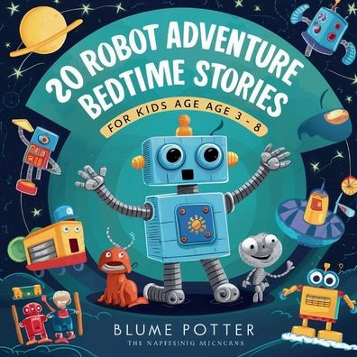 20 Robot Adventure Bedtime Stories For Kids Age 3 - 8