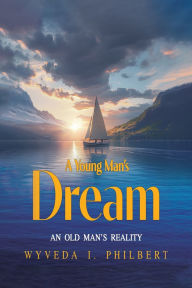 Title: A Young Man's Dream/ An Old Man's Reality, Author: Wyveda I Philbert