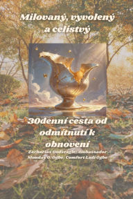 Title: Milovaný, vyvolený a celistvý - 30denní cesta od odmítnutí k obnovení, Author: Zacharias Godseagle
