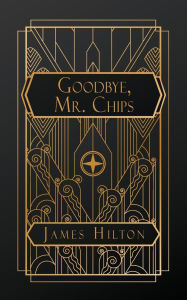 Title: Goodbye Mr. Chips, Author: James Hilton