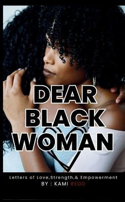 Dear Black Woman: Letters of Love, Strength, & Empowerment: of: Empowerment