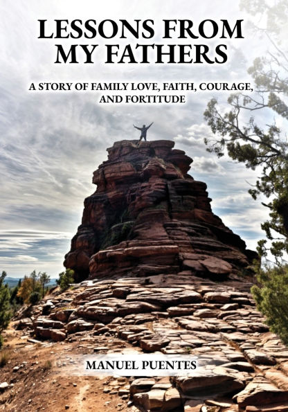 Lessons from My Fathers: A Story of Family Love, Faith, Courage, and Fortitude