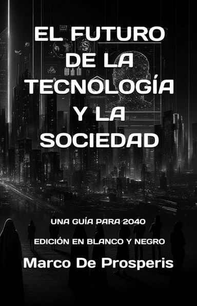 El Futuro de La Tecnologï¿½a Y Sociedad: Una Guï¿½a Para 2040