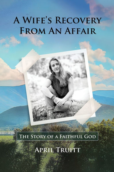a Wife's Recovery from an Affair: The Story of Faithful God
