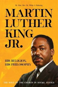 Title: Martin Luther King Jr.: His Religion, His Philosophy, Author: Rt Philip A Rahming