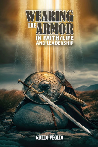 Wearing The Armor Faith/Life And Leadership