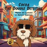 Title: Cocoa the Doodle Detective, Author: Matthew Ryan Schweitzer