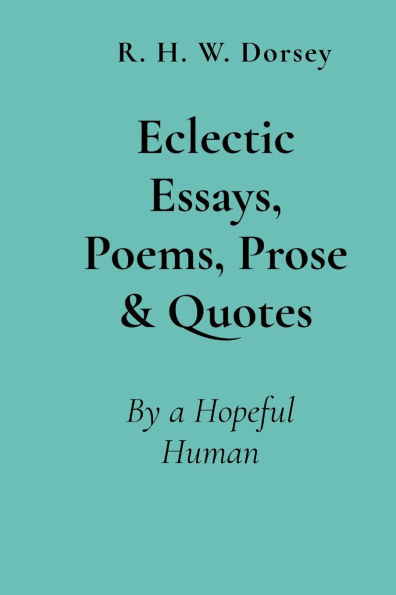 Eclectic Essays, Poems, Prose & Quotes: By a Hopeful Human