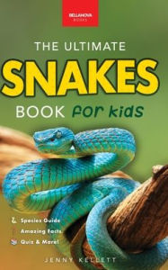 Title: Snakes The Ultimate Snake Book for Kids: 100+ Amazing Snake Facts, Photos, Quiz & More, Author: Jenny Kellett