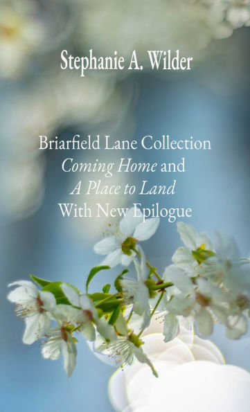 Briarfield Lane Collection: Coming Home and A Place to Land With New Epilogue