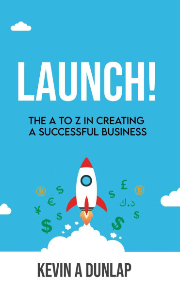 Launch! The A to Z in Creating a Successful Business