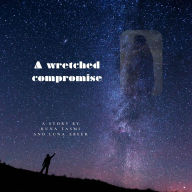 Title: A wretched compromise, Author: Runa Tasmi