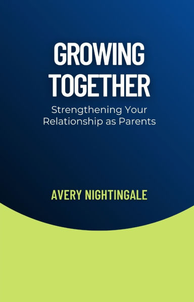 Growing Together: Strengthening Your Relationship as Parents