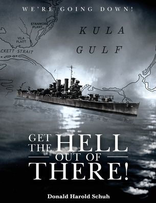 Get the Hell Out of There We're Going Down: History USS Helena CL50 and Houston CL81 During World War II by A Sailor Who Lived It