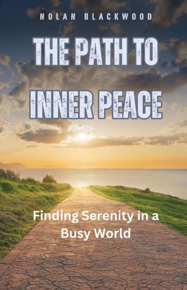 The Path to Inner Peace: Finding Serenity a Busy World