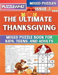 Title: The Ultimate Thanksgiving Mixed Puzzle Book for Kids, Teens, and Adults: 16 Types of Engaging Variety Puzzles: Word and Math Puzzles (Issue 3), Author: Puzzlewhiz Publishing