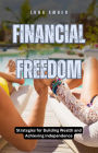 Financial Freedom: Strategies for Building Wealth and Achieving Independence