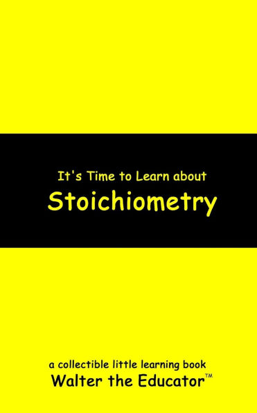 It's Time to Learn about Stoichiometry