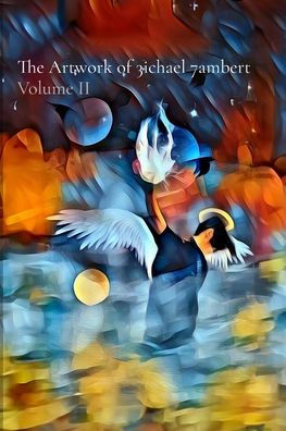 The Artwork of 3ichael 7ambert: Volume II