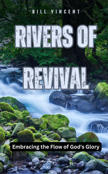 Rivers of Revival: Embracing the Flow God's Glory