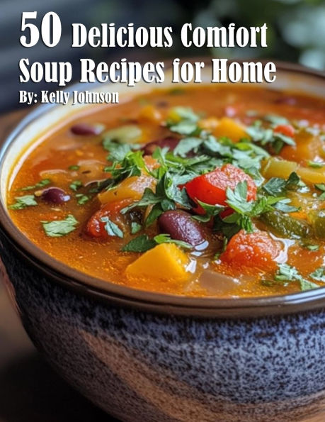 50 Delicious Comfort Soup Recipes for Home