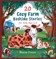 Title: 20 Cozy Farm Bedtime Stories For Kids Age 3 - 8, Author: Blume Potter