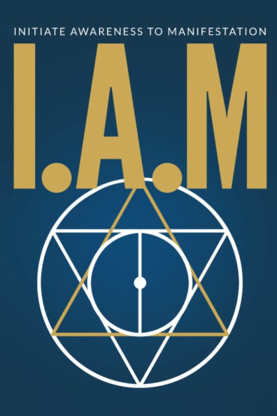 I.A.M. Initiate Awareness to Manifestation