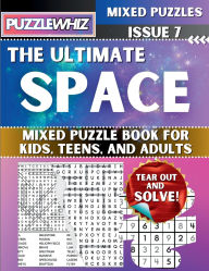 Title: The Ultimate Space Mixed Puzzle Book for Kids, Teens, and Adults: 16 Types of Engaging Variety Puzzles: Word Search and Math Games (Issue 7), Author: Puzzlewhiz Publishing