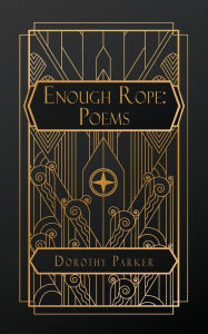 Title: Enough Rope: Poems, Author: Dorothy Parker