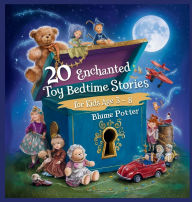 Title: 20 Enchanted Toy Bedtime Stories For Kids Age 3 - 8, Author: Blume Potter