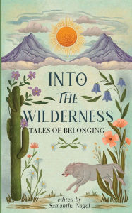 Mobi epub ebooks download Into the Wilderness: Tales of Belonging English version by Samantha Nagel, Ellen Gilbert RTF 9798330378180