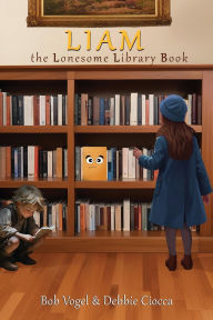 Title: Liam the Lonesome Library Book, Author: Bob Vogel