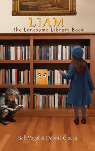 Title: Liam the Lonesome Library Book, Author: Bob Vogel