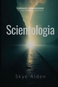 Title: Scientologia: Credințe, Controverse și Căutarea Clarității, Author: Skye Alden