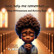 Title: God, help me remember..... Daily Affirmations and Activity Book, Author: Ty Wise