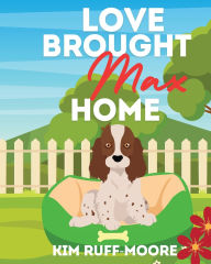 Title: Love Brought Max Home, Author: Kim Ruff-Moore