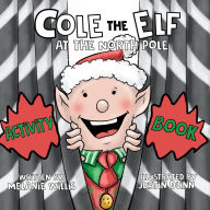 Title: Cole the Elf at the North Pole Activity Book, Author: Melanie Willis