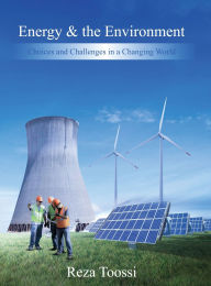 Title: Energy & the Environment: Choices and Challenges in a Changing World, Author: Reza Toossi