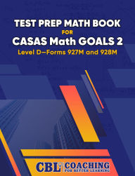 Title: Test Prep Math Book for CASAS Math GOALS 2 Level D-Forms 927M and 928M, Author: Coaching For Better Learning