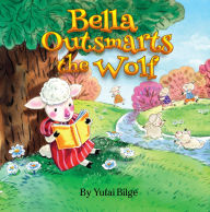 Title: Bella Outsmarts the Wolf, Author: Yufai Bilge