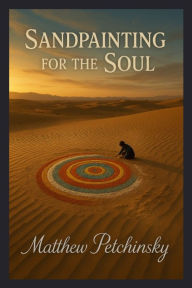 Title: Sandpainting for the Soul, Author: Matthew Petchinsky