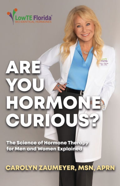 Are you Hormone Curious?: The Science of Therapy for Men and Women Explained