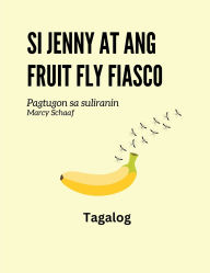 Title: Si Jenny at ang fruit fly fiasco (Tagalog) Jenny and the Fruit Fly Fiasco, Author: Marcy Schaaf