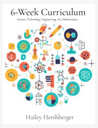 Title: 6-Week Curriculum: S.T.E.A.M, Author: Hailey Hershberger