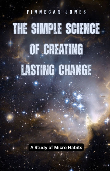 The Simple Science of Creating Lasting Change: A Study Micro Habits