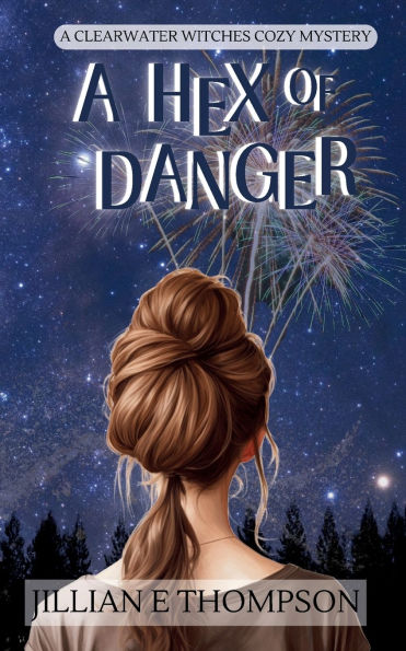 A Hex of Danger: A Clearwater Witches Cozy Mystery