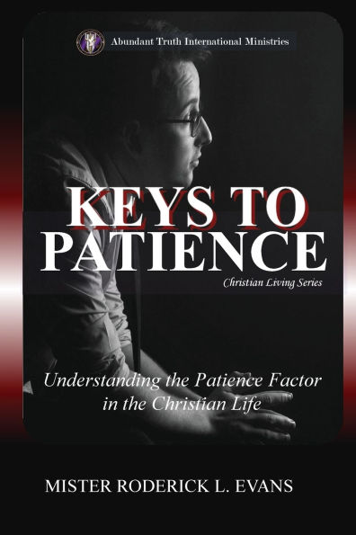Keys to Patience: Understanding the Patience Factor Christian Life
